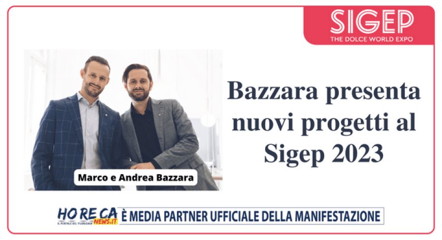 Bazzara presenta nuovi progetti al Sigep 2023