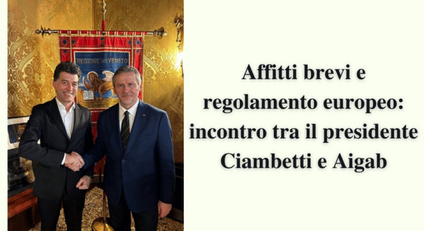 Affitti brevi e regolamento europeo: incontro tra il presidente Ciambetti e Aigab