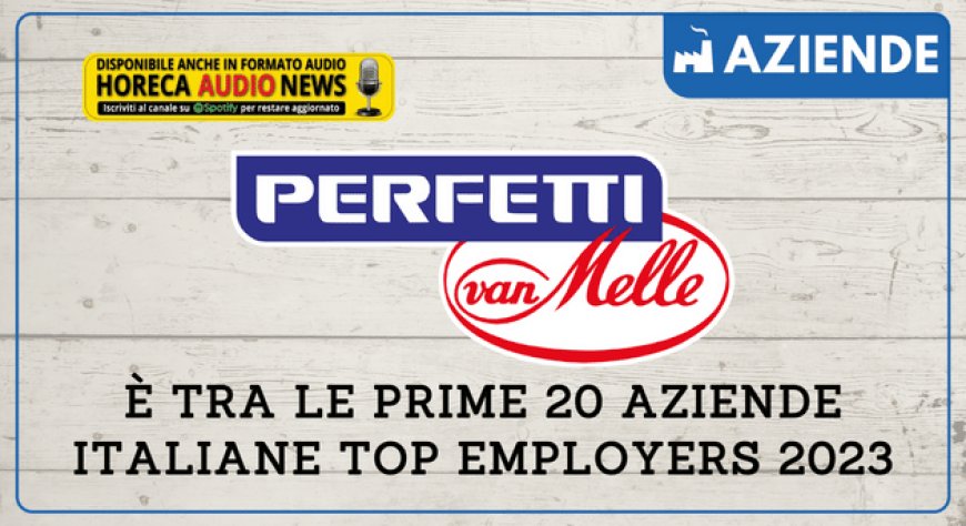 Perfetti Van Melle è tra le prime 20 aziende italiane Top Employers 2023