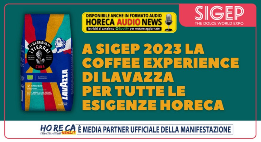 A Sigep 2023 la coffee experience di Lavazza per tutte le esigenze Horeca