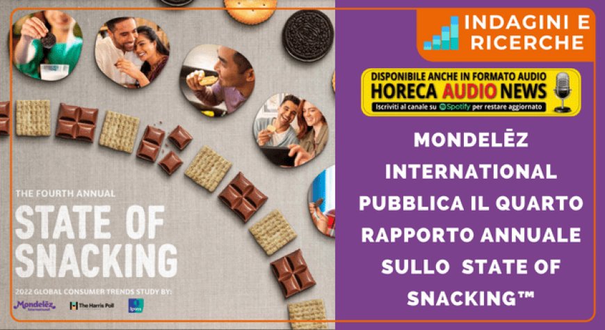 Mondelēz International pubblica il quarto rapporto annuale sullo  State of Snacking&#x2122;
