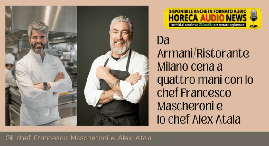 Da Armani/Ristorante Milano cena a quattro mani con lo chef Francesco Mascheroni e lo chef Alex Atala