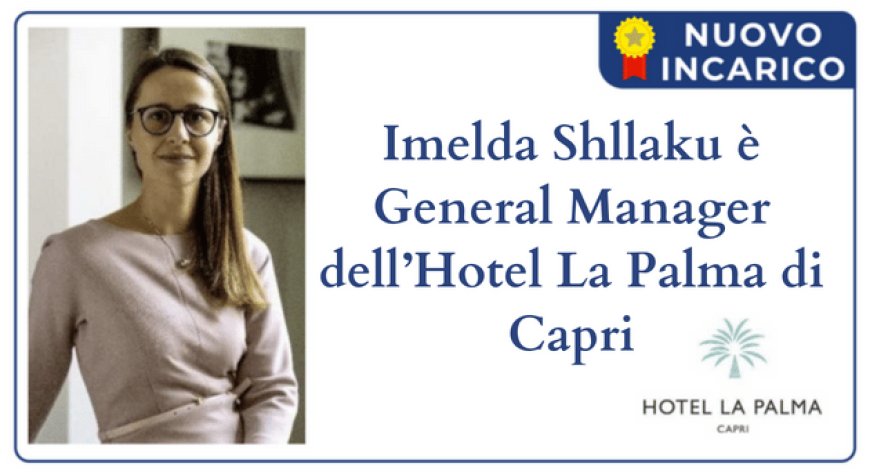 Imelda Shllaku è General Manager dell’Hotel La Palma di Capri