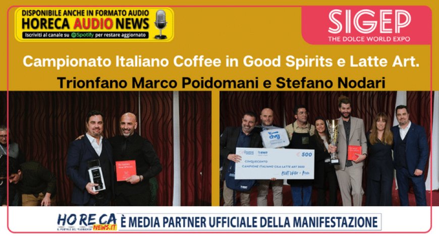 Campionato Italiano Coffee in Good Spirits e Latte Art. Trionfano Marco Poidomani e Stefano Nodari