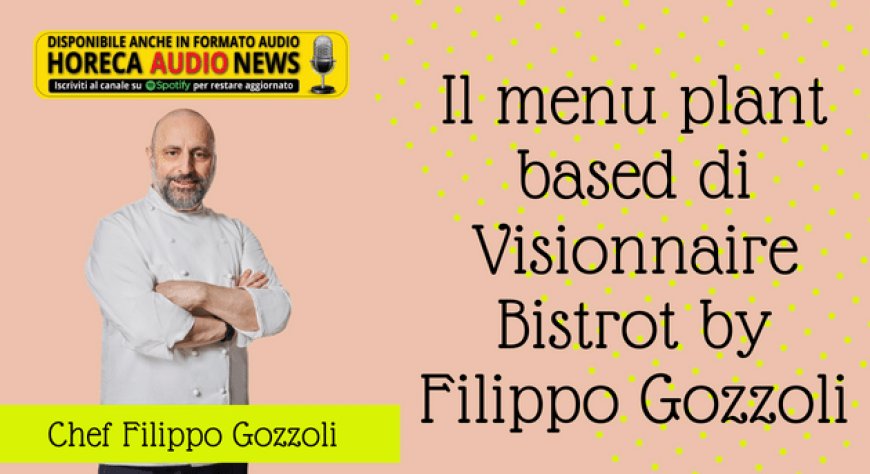 Il menu plant based di Visionnaire Bistrot by Filippo Gozzoli