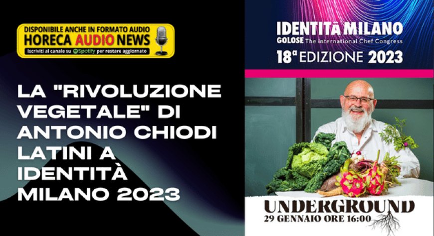 La "rivoluzione vegetale" di Antonio Chiodi Latini a Identità Milano 2023
