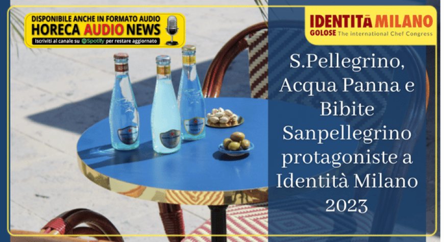 S.Pellegrino, Acqua Panna e Bibite Sanpellegrino protagoniste a Identità Milano 2023