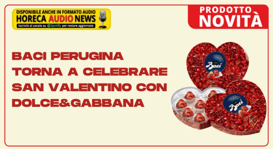Baci Perugina torna a celebrare san valentino con Dolce&Gabbana