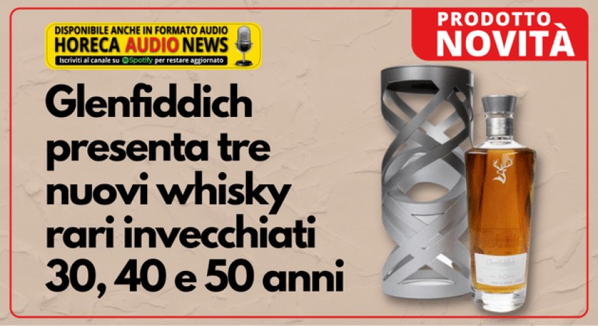 Glenfiddich presenta tre nuovi whisky rari invecchiati 30, 40 e 50 anni