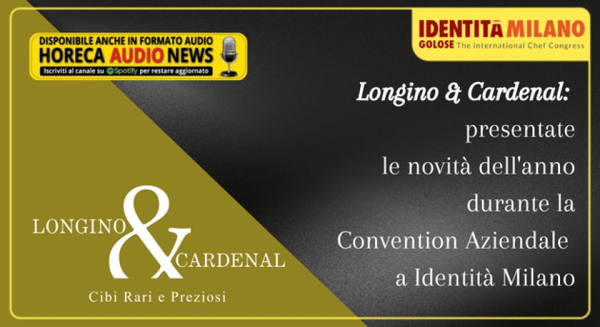 Longino & Cardenal: presentate le novità dell'anno durante la Convention Aziendale a Identità Milano
