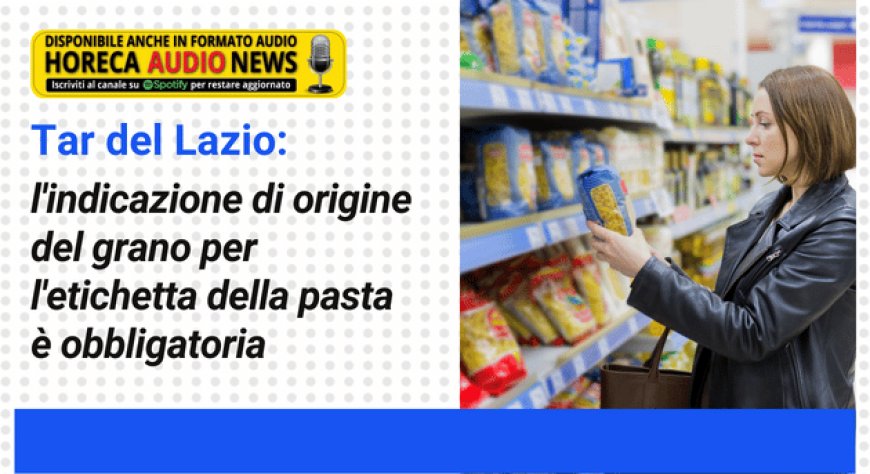 Tar del Lazio: l'indicazione di origine del grano per l'etichetta della pasta è obbligatoria