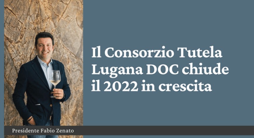 Il Consorzio Tutela Lugana DOC chiude il 2022 in crescita