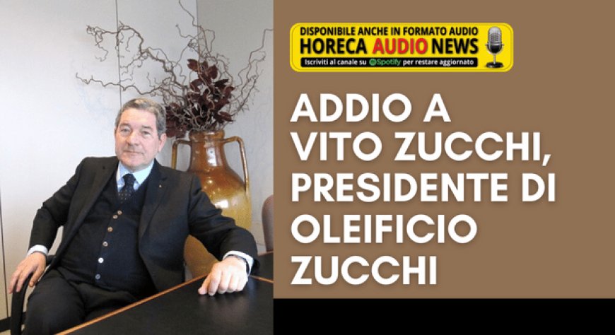 Addio a Vito Zucchi, Presidente di Oleificio Zucchi