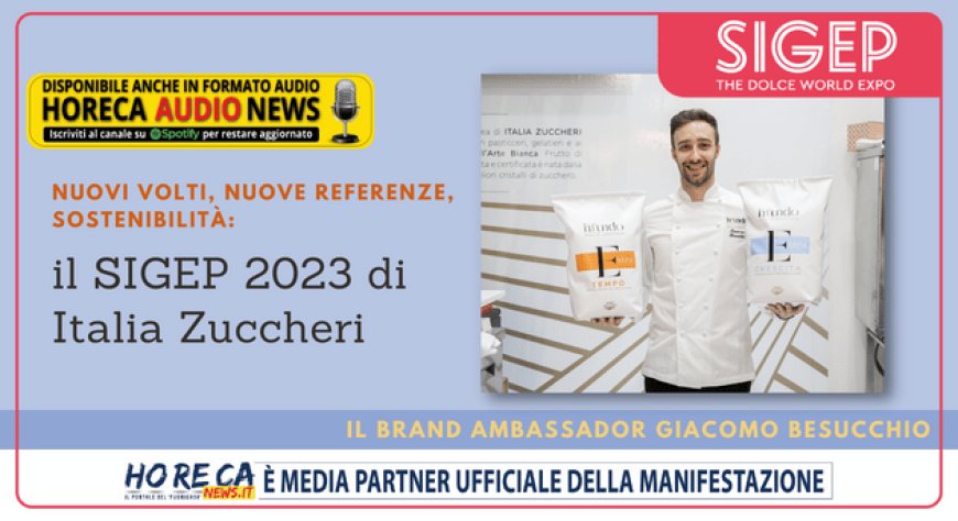Nuovi volti, nuove referenze, sostenibilità: il SIGEP 2023 di Italia Zuccheri