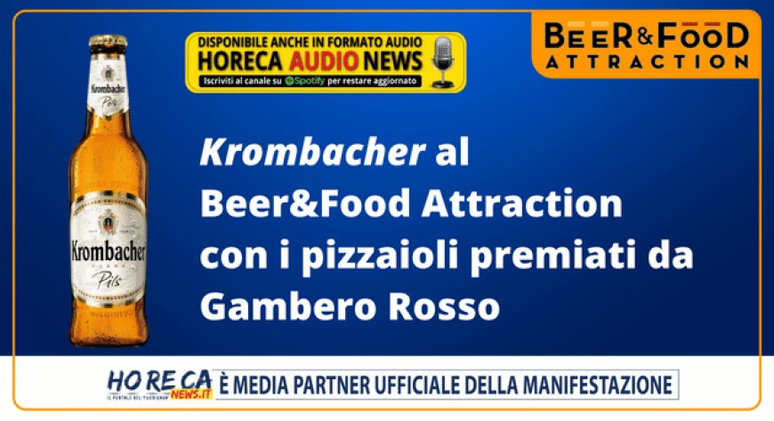 Krombacher al Beer&Food Attraction con i pizzaioli premiati da Gambero Rosso