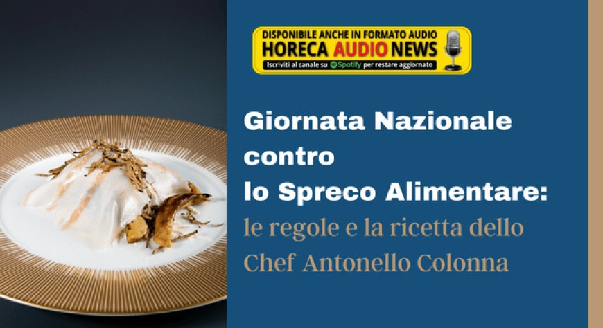 Giornata Nazionale contro lo Spreco Alimentare: le regole e la ricetta dello Chef Antonello Colonna