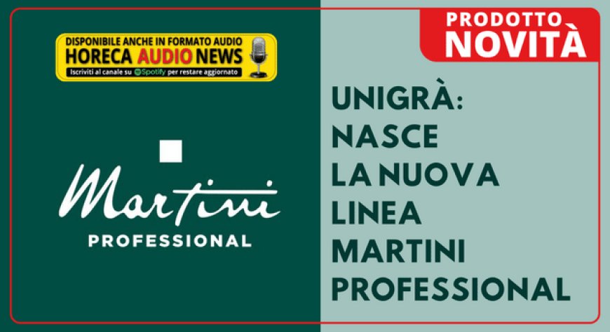 Unigrà: nasce la nuova linea Martini Professional