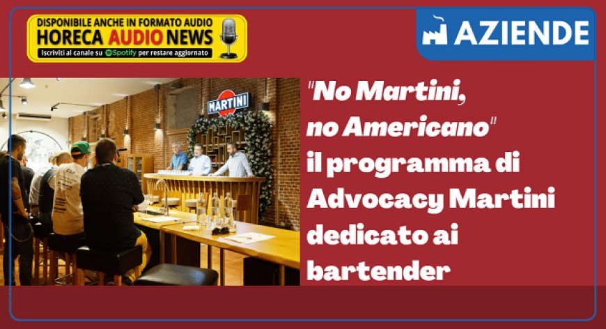 "No Martini, no Americano" il programma di Advocacy Martini dedicato ai bartender
