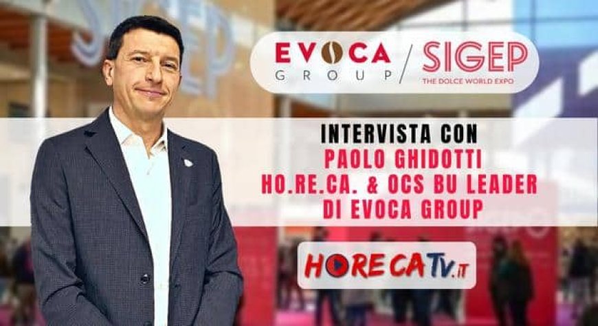 HorecaTv a Sigep 2023. Intervista con Paolo Ghidotti di EVOCA Group