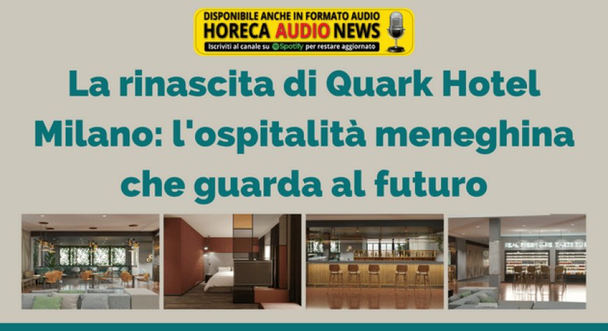 La rinascita di Quark Hotel Milano: l'ospitalità meneghina che guarda al futuro