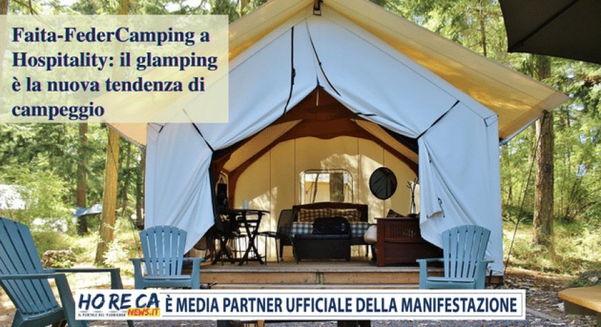 Faita-FederCamping a Hospitality: il glamping è la nuova tendenza di campeggio