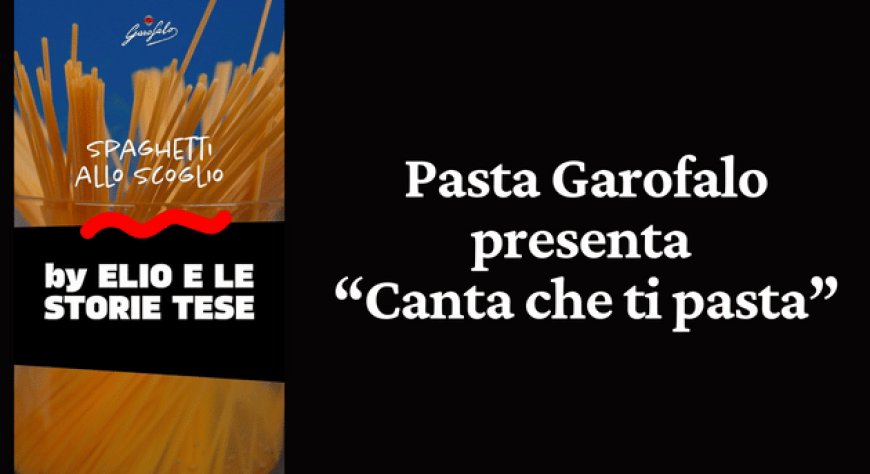 Pasta Garofalo presenta “Canta che ti pasta”