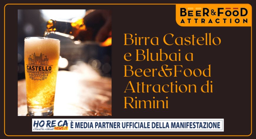Birra Castello e Blubai a Beer&Food Attraction di Rimini