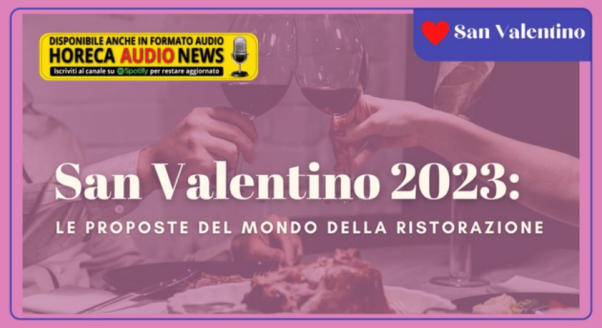 San Valentino 2023: le proposte del mondo della ristorazione