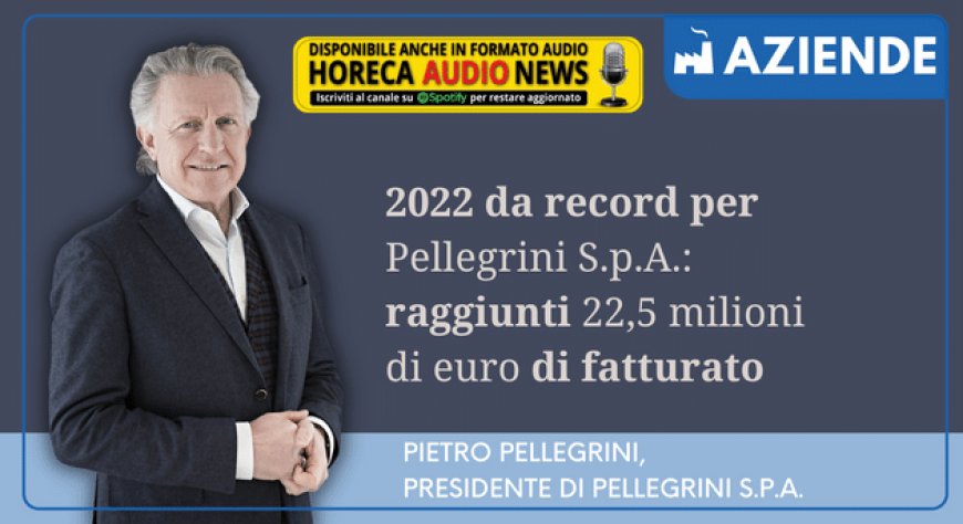 2022 da record per Pellegrini S.p.A.: raggiunti 22,5 milioni di euro di fatturato