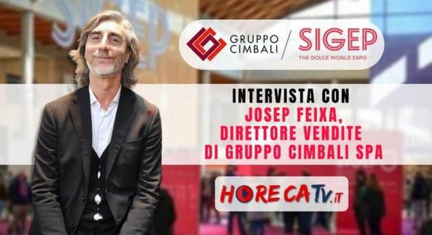 HorecaTv a Sigep 2023. Intervista con Josep Feixa di Gruppo Cimbali SpA