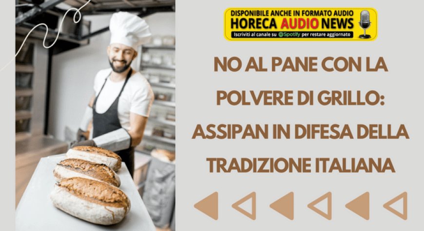 No al pane con la polvere di grillo: Assipan in difesa della tradizione italiana