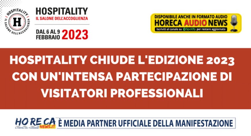 Hospitality chiude l'edizione 2023 con un'intensa partecipazione di visitatori professionali