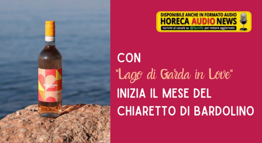 Con "Lago di Garda in Love" inizia il mese del Chiaretto di Bardolino