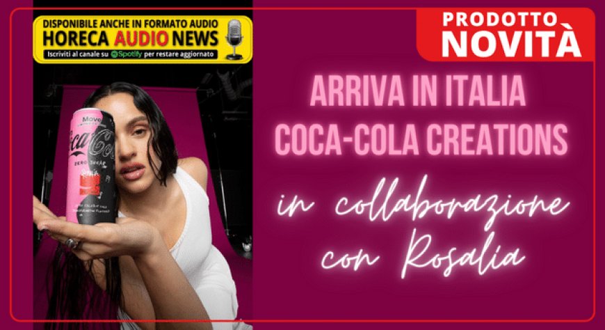 Arriva in Italia Coca-Cola Creations, in collaborazione con Rosalía