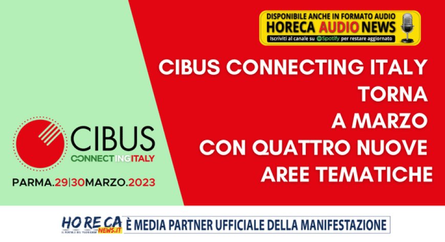 Cibus Connecting Italy torna a marzo con quattro nuove aree tematiche