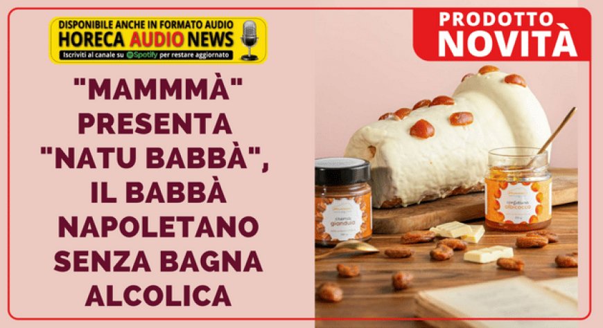 "Mammmà" presenta "Natu Babbà", il babbà napoletano senza bagna alcolica