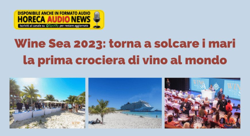 Wine Sea 2023: torna a solcare i mari la prima crociera di vino al mondo
