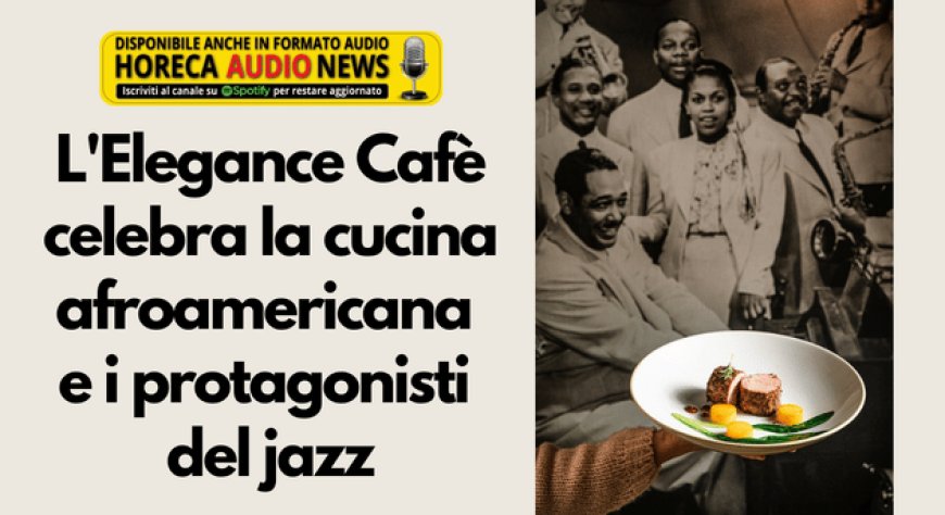 L'Elegance Cafè celebra la cucina afroamericana e i protagonisti del jazz