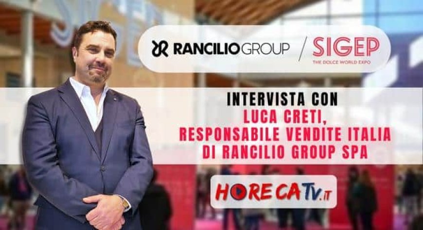 HorecaTv a Sigep 2023. Intervista con Luca Creti di Rancilio Group SpA