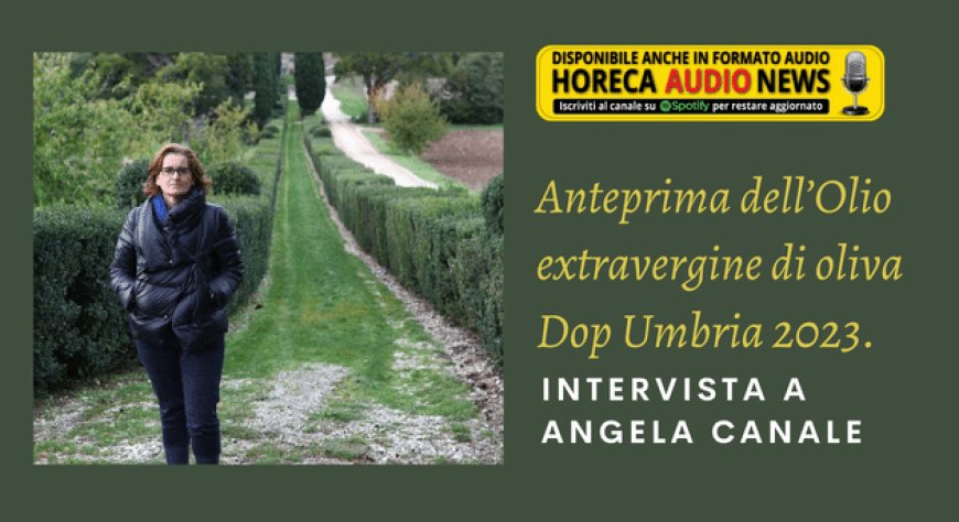 Anteprima dell’Olio extravergine di oliva Dop Umbria 2023. Intervista a Angela Canale
