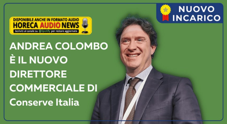 Andrea Colombo è il nuovo Direttore Commerciale di Conserve Italia