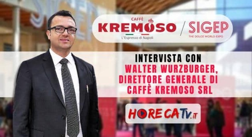 HorecaTv a Sigep 2023. Intervista con Walter Wurzburger di Caffè Kremoso srl