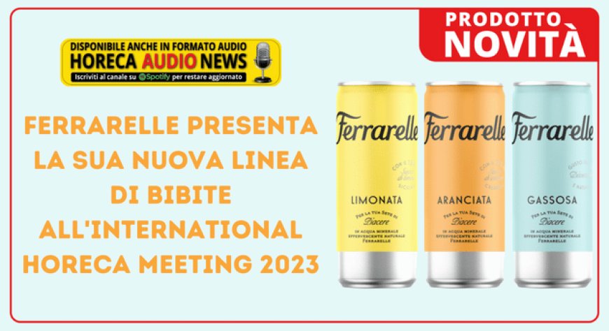 Ferrarelle presenta la sua nuova linea di bibite all'International Horeca Meeting 2023