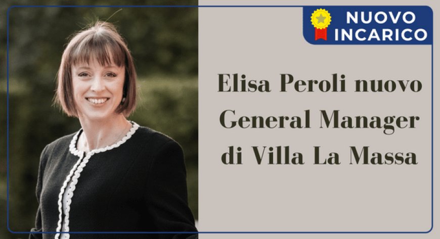 Elisa Peroli nuovo General Manager di Villa La Massa