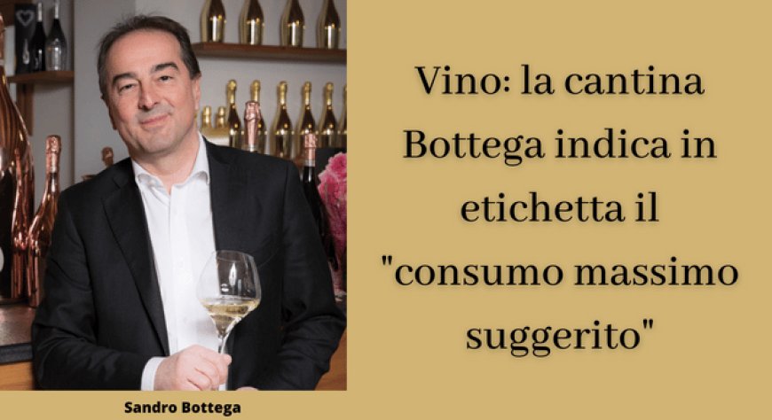 Vino: la cantina Bottega indica in etichetta il "consumo massimo suggerito"