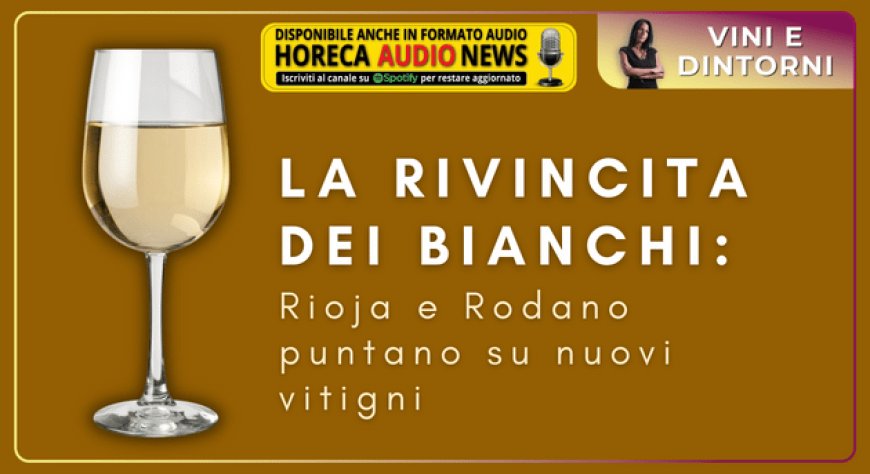 La rivincita dei bianchi: Rioja e Rodano puntano su nuovi vitigni