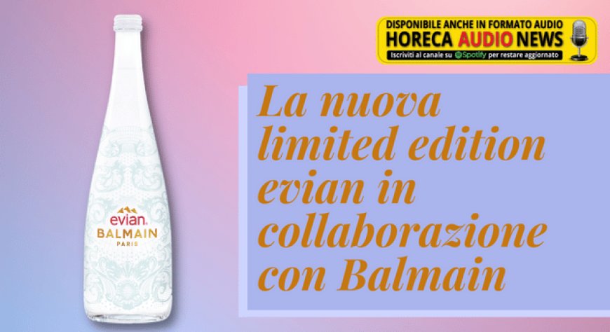La nuova limited edition evian in collaborazione con Balmain