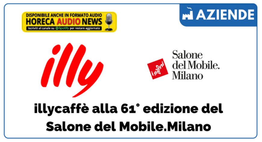 illycaffè alla 61° edizione del Salone del Mobile.Milano