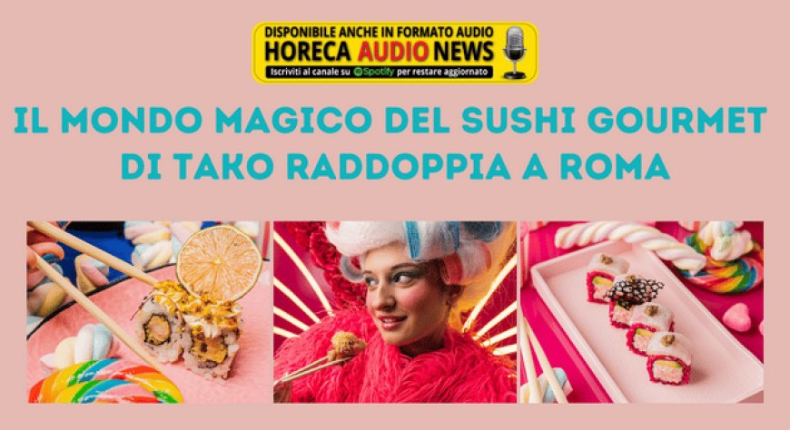 Il mondo magico del sushi gourmet di Tako raddoppia a Roma