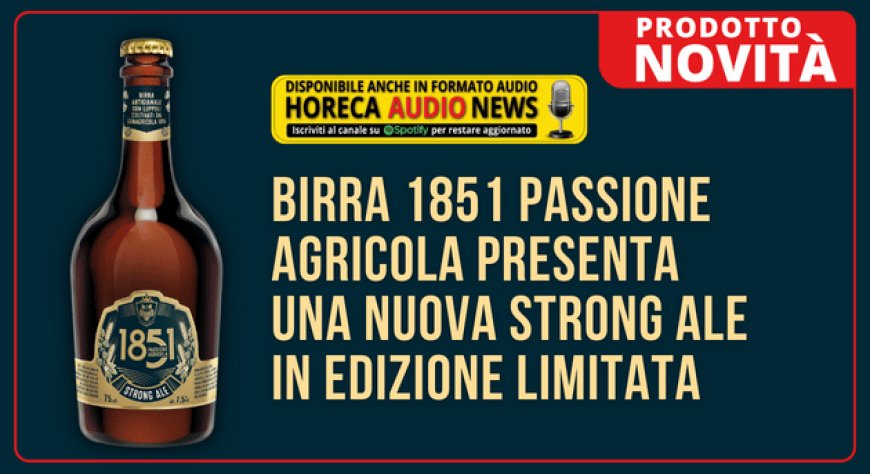 Birra 1851 Passione Agricola presenta una nuova Strong Ale in edizione limitata